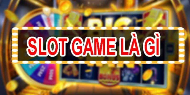 Slot game là gì?