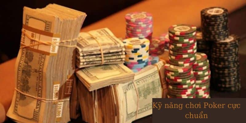 Mách nhỏ bạn những kỹ năng chơi poker chuyên nghiệp