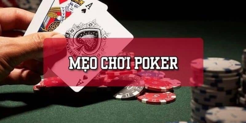 Mẹo chơi Poker cực chuẩn