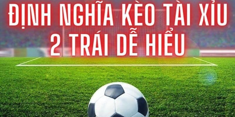 Kèo tài xỉu 2 trái? Bí quyết chơi hay của các cao thủ