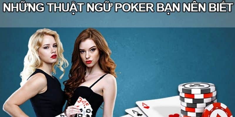 Những thuật ngữ trong Poker mà người chơi cần chú ý