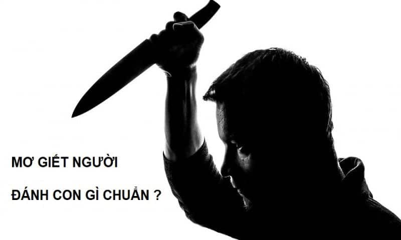 Đánh số gì khi mơ thấy giết người