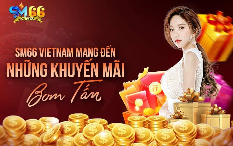 SM66 vietnam mang đến những khuyến mãi bom tấn