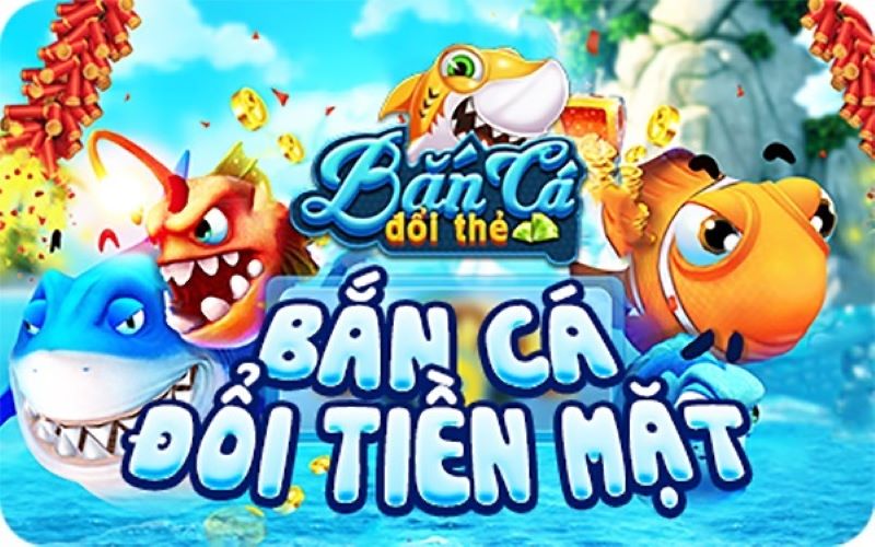 Tìm hiểu game bắn cá đổi thẻ cào, mẹo chơi game hiệu quả