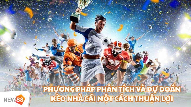 Phương Pháp Phân Tích Và Dự Đoán Kèo Nhà Cái Một Cách Thuận Lợi