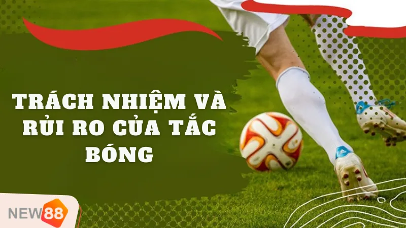 Trách Nhiệm Và Rủi Ro Của Tắc Bóng